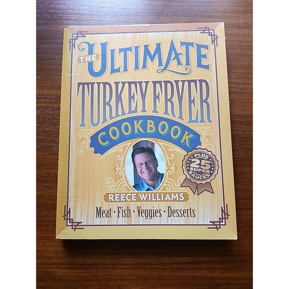 The Ultimate Turkey Fryer Cookbook Reece Williams Meat Fish Veggies Desserts PB - Picture 1 of 12